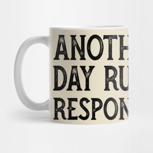Another Fine Day Ruined By Responsibility Mug